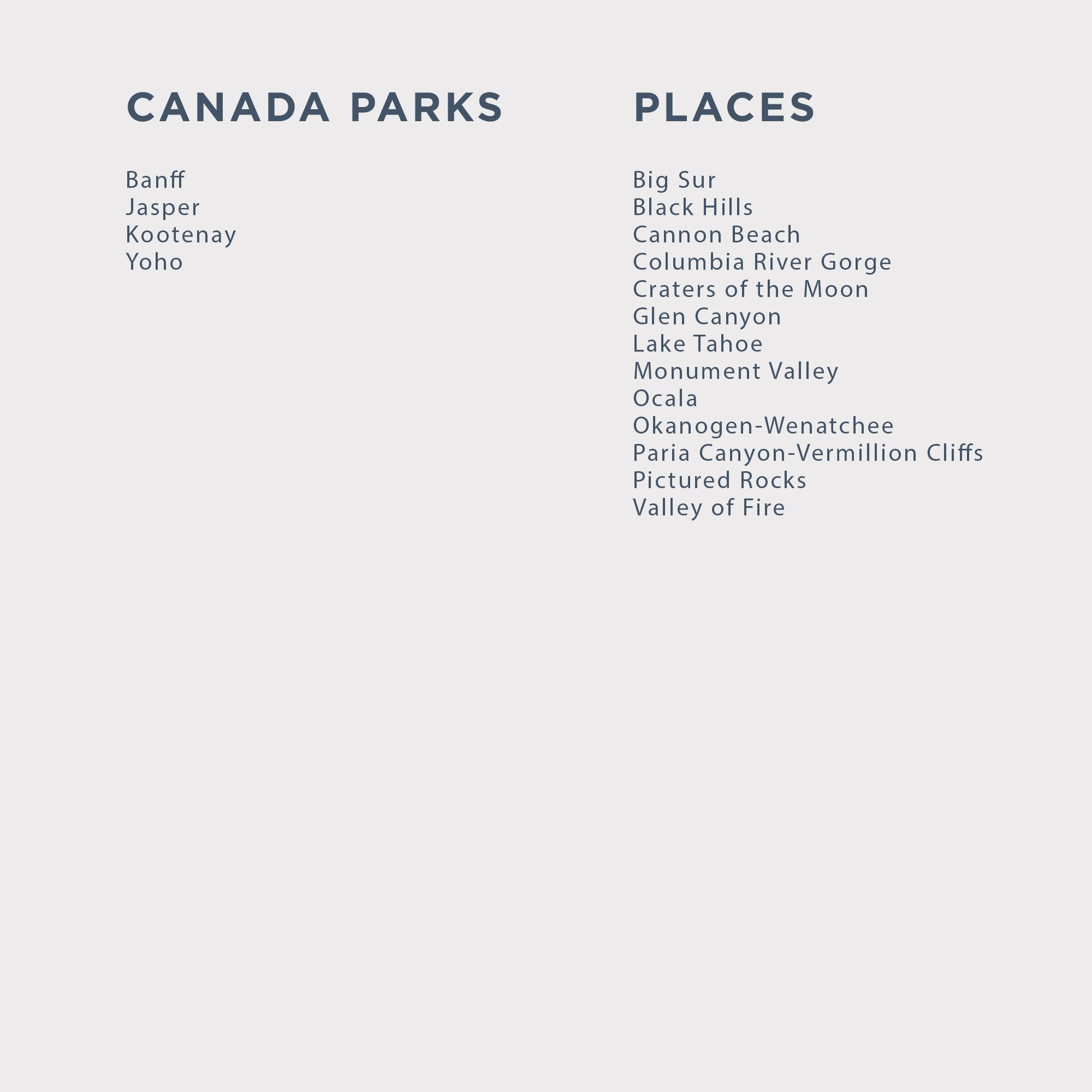 A minimalist light gray card or poster featuring two columns of dark blue text. The left column is headed 'CANADA PARKS' and lists Banff, Jasper, Kootenay, and Yoho.